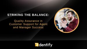 Striking the Balance: Quality Assurance in Customer Support for Agent and Manager Success